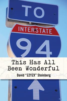 This Has All Been Wonderful: A Travel Monologue From Summer 1994: The Year Phish Became Phish - Steinberg, David "zzyzx"
