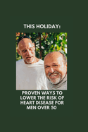 This Holiday: Proven Ways To Lower The Risk of Heart Disease for Men Over 50