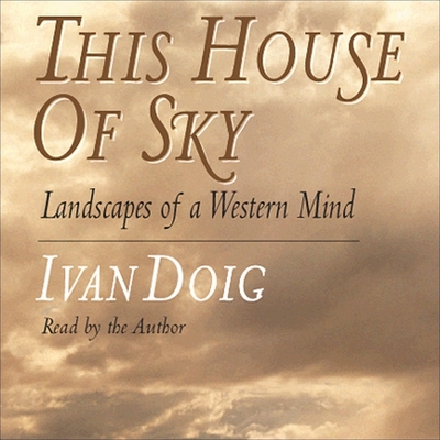 This House of Sky: Landscapes of a Western Mind - Doig, Ivan (Read by)