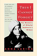 This I Cannot Forget: The Memoirs of Nikolai Bukharin's Widow