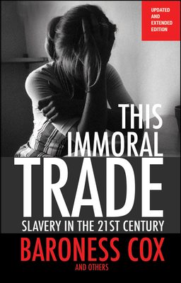 This Immoral Trade: Slavery in the 21st Century: Updated and Extended Edition - Cox, Caroline, Baroness