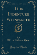 This Indenture Witnesseth, Vol. 3 of 3 (Classic Reprint)