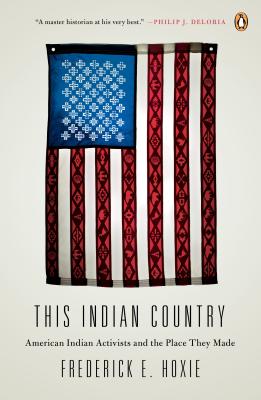 This Indian Country: American Indian Activists and the Place They Made - Hoxie, Frederick