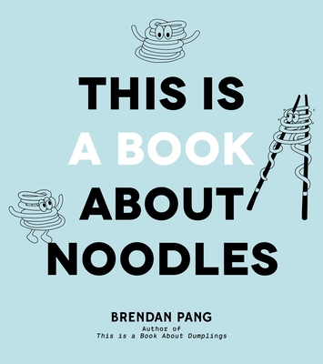 This Is a Book about Noodles - Pang, Brendan