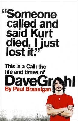 This Is a Call: The Life and Times of Dave Grohl - Brannigan, Paul