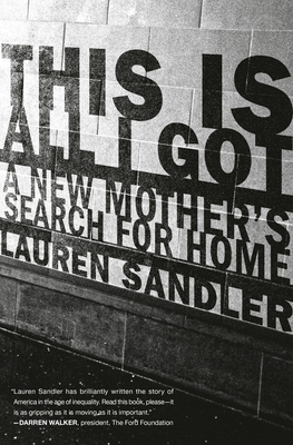 This Is All I Got: A New Mother's Search for Home - Sandler, Lauren