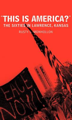 This is America?: The Sixties in Lawrence, Kansas - Monhollon, R