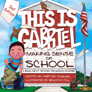 This Is Gabriel: Making Sense of School - 2nd Edition: A Book about Sensory Processing Disorder