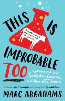 This is Improbable Too: Synchronized Cows, Speedy Brain Extractors and More WTF Research - Abrahams, Marc