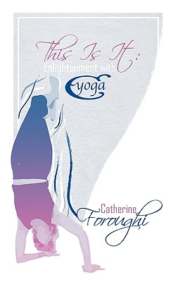 This Is It: Enlightenment with Cyoga - Foroughi, Catherine