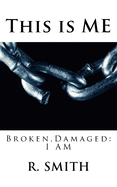 This is me: Broken and Damaged