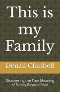 This is my Family: Discovering the True Meaning of Family Beyond Race