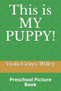 This is MY PUPPY!: Preschool Picture Book