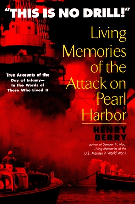 This is no Drill: Living Memories of the Attack on Pearl Harbor - Berry, Henry