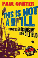 This Is Not A Drill: Just Another Glorious Day in the Oilfield