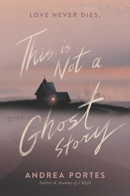 This Is Not a Ghost Story - Portes, Andrea