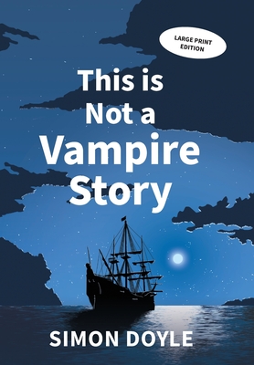 This is Not a Vampire Story: Large Print Edition - Doyle, Simon