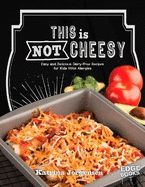 This is Not Cheesy!: Easy and Delicious Dairy-Free Recipes for Kids With Allergies