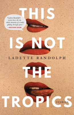 This Is Not the Tropics: Stories - Randolph, Ladette