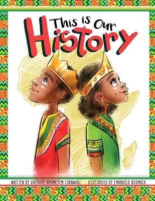 This Is Our History: An Inspirational Story about Africans & African American History, Acceptance and Courage - Cornwall, Virtuous N