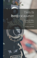 This is photography, its means and ends