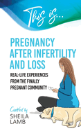 This is Pregnancy After Infertility and Loss: Real-life experiences from the finally pregnant community