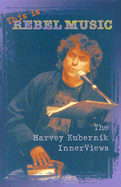 This Is Rebel Music: The Harvey Kubernik Innerviews - Kubernik, Harvey, and Farber, David (Editor), and Bailey, Beth (Editor)
