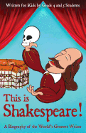 This Is Shakespeare!: A Biography of the World's Greatest Writer, Written for Kids by Kids