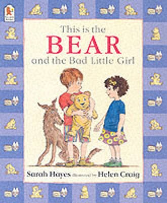 This Is the Bear and the Bad Little Girl - Hayes, Sarah