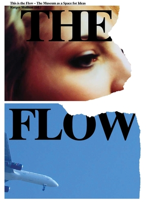 This Is the Flow: The Museum as a Space for Ideas - Wolfson, Rutger (Editor), and Bierens, Cornel (Text by), and Carels, Edwin (Text by)