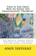 This Is the Only Way to Solve the Immigration Problem: The Radical Human Rights Approach That Can Break the Left-Right Stalemate