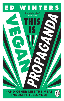 This Is Vegan Propaganda: (And Other Lies the Meat Industry Tells You) - Winters, Ed