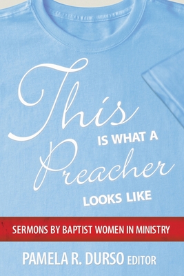 This is What a Preacher Looks Like: Sermons by Baptist Women in Ministry - Durso, Pamela R