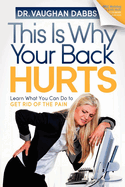 This Is Why Your Back Hurts: Learn What You Can Do to Get Rid of the Pain