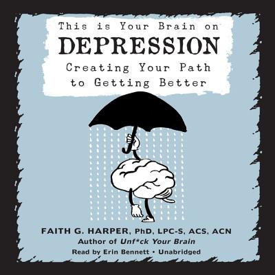 This Is Your Brain on Depression: Creating Your Path to Getting Better - Harper Phd Lpc-S Acs Acn, Faith G, and Bennett, Erin (Read by)