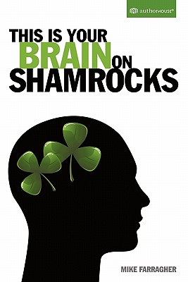 This Is Your Brain on Shamrocks - Farragher, Mike
