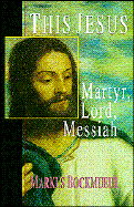 This Jesus: Martyr, Lord, Messiah - Boxdkmuehl, Markus, and Bockmuehl, Markus