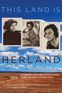 This Land Is Herland: Gendered Activism in Oklahoma from the 1870s to the 2010s Volume 1