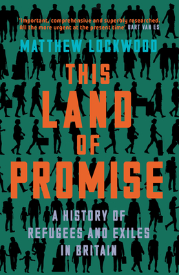 This Land of Promise: A History of Refugees and Exiles in Britain - Lockwood, Matthew