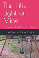 This Little Light of Mine: A Journey of Faith, Hope and Love