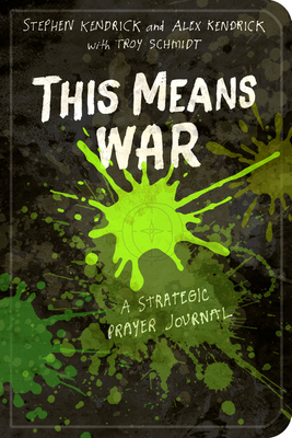 This Means War: A Strategic Prayer Journal - Kendrick, Stephen, and Kendrick, Alex, and Schmidt, Troy