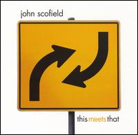 This Meets That - John Scofield