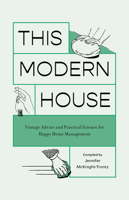 This Modern House: Vintage Advice and Practical Science for Happy Home Management - Trontz, Jennifer McKnight