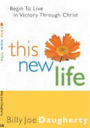 This New Life: Begin to Live in Victory Through Christ
