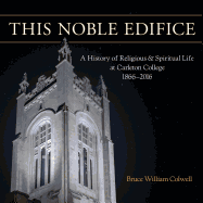 This Noble Edifice: A History of Religious and Spiritual Life at Carleton College, 1866-2016