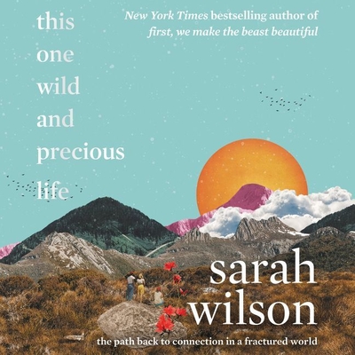 This One Wild and Precious Life: The Path Back to Connection in a Fractured World - Wilson, Sarah (Read by)