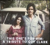 This One's for Him: A Tribute to Guy Clark - Various Artists