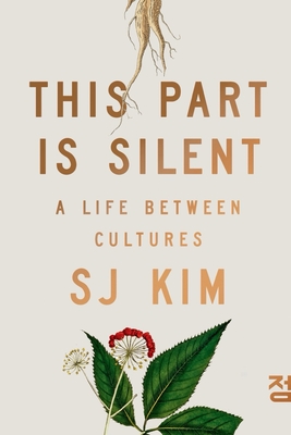 This Part Is Silent: A Life Between Cultures - Kim, Sj