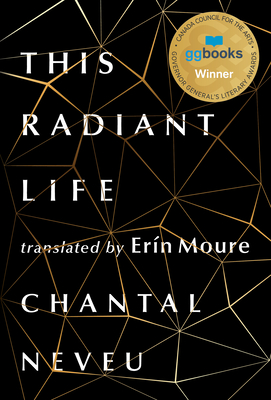 This Radiant Life - Neveu, Chantal, and Moure, Ern (Translated by)