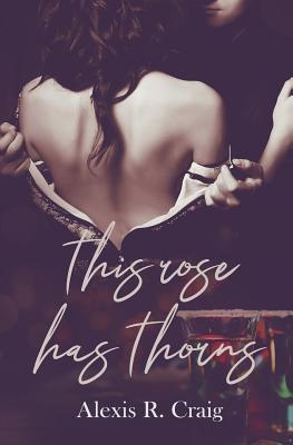 This Rose Has Thorns - Craig, Alexis R